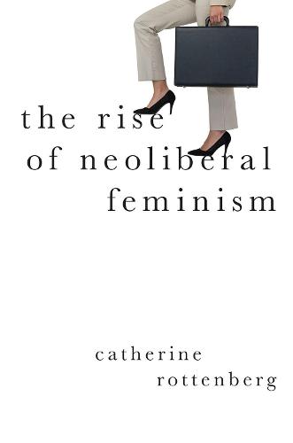 The Rise of Neoliberal Feminism (Heretical Thought)