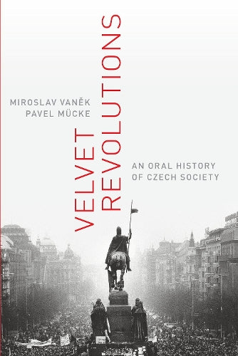 Velvet Revolutions: An Oral History of Czech Society (Oxford Oral History Series)