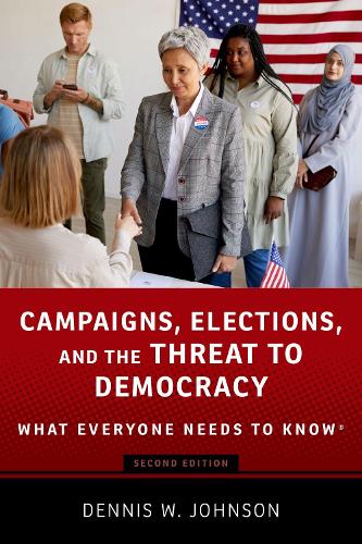 Campaigns, Elections, and the Threat to Democracy: What Everyone Needs to Know�