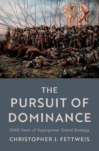The Pursuit of Dominance: 2000 Years of Superpower Grand Strategy