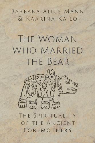 The Woman Who Married the Bear: The Spirituality of the Ancient Foremothers