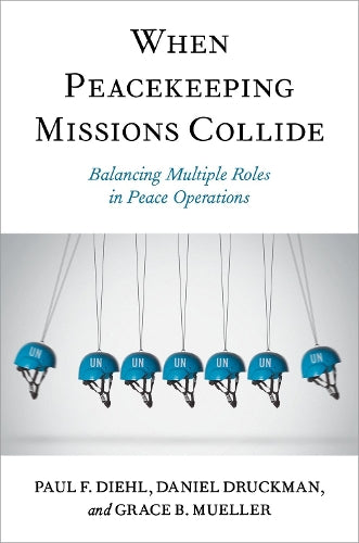 When Peacekeeping Missions Collide: Balancing Multiple Roles in Peace Operations