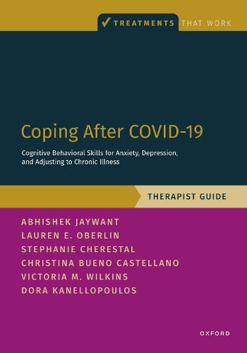 Coping After COVID-19: Cognitive Behavioral Skills for Anxiety, Depression, and Adjusting to Chronic Illness: Therapist Guide (Treatments That Work)