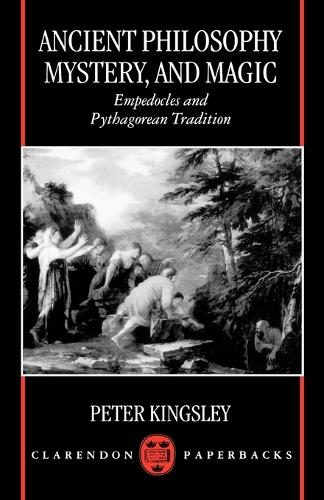 Ancient Philosophy, Mystery, and Magic: Empedocles and Pythagorean Tradition (Clarendon Paperbacks)