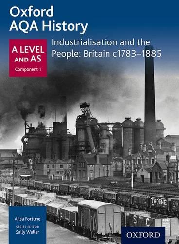 Oxford A Level History for AQA: Industrialisation and the People: Britain c1783-1885 (History a Level for Aqa)