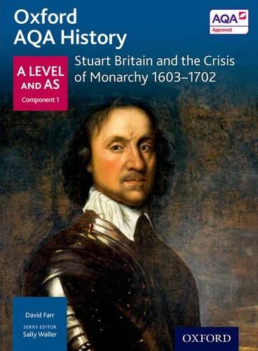 Oxford AQA History for A Level: Stuart Britain and the Crisis of Monarchy 1603-1702 (Aqa a Level History)