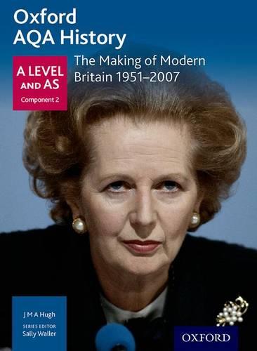 Oxford AQA History for A Level: The Making of Modern Britain 1951-2007 (History a Level for Aqa)