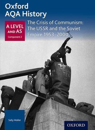 Oxford AQA History for A Level: The Crisis of Communism: The USSR and the Soviet Empire 1953-2000 (History a Level for Aqa)