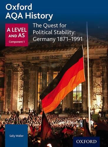 Oxford AQA History for A Level: The Quest for Political Stability: Germany 1871-1991 (Aqa a Level History)