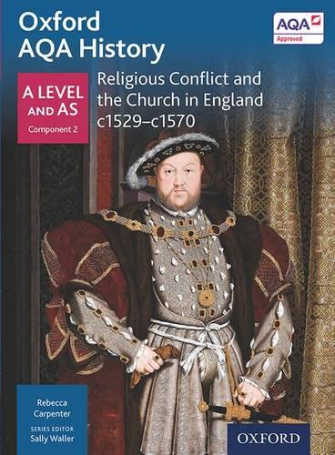 Oxford AQA History for A Level: Religious Conflict and the Church in England c1529-c1570 (History a Level for Aqa)