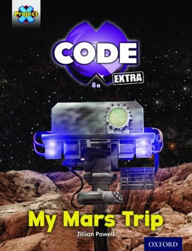 Project X CODE Extra: Yellow Book Band, Oxford Level 3: Galactic Orbit: My Mars Trip