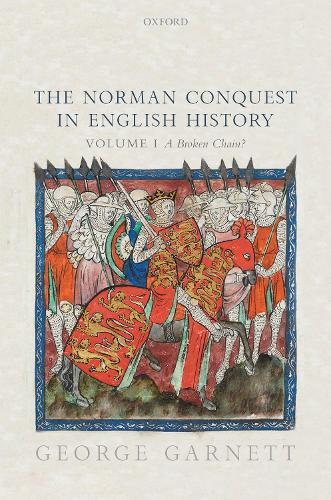 The Norman Conquest in English History: Volume I: A Broken Chain?: 1