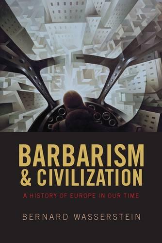 Barbarism and Civilization: A History of Europe in our Time
