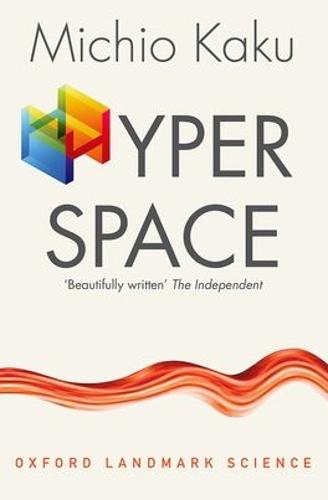 Hyperspace: A Scientific Odyssey through Parallel Universes, Time Warps, and the Tenth Dimension (Oxford Landmark Science)