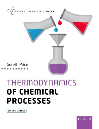 Thermodynamics of Chemical Processes OCP (Oxford Chemistry Primers)