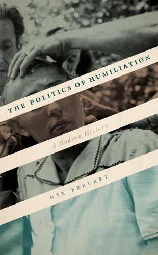 The Politics of Humiliation: A Modern History