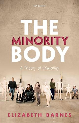 The Minority Body: A Theory of Disability (Studies in Feminist Philosophy)