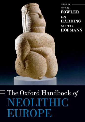 The Oxford Handbook of Neolithic Europe (Oxford Handbooks)