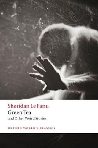 Green Tea: and Other Weird Stories (Oxford World's Classics)