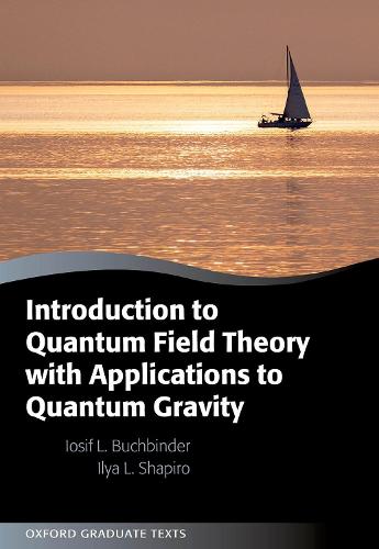 Introduction to Quantum Field Theory with Applications to Quantum Gravity (Oxford Graduate Texts)