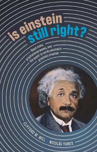 Is Einstein Still Right?: Black Holes, Gravitational Waves, and the Quest to Verify Einstein's Greatest Creation