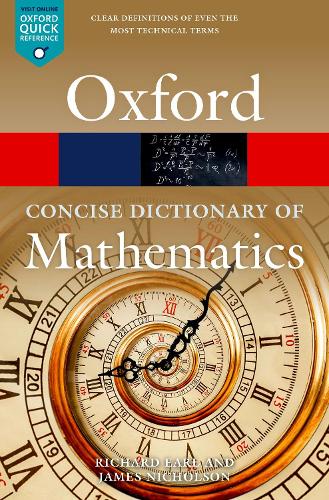 The Concise Oxford Dictionary of Mathematics: Sixth Edition (Oxford Quick Reference)