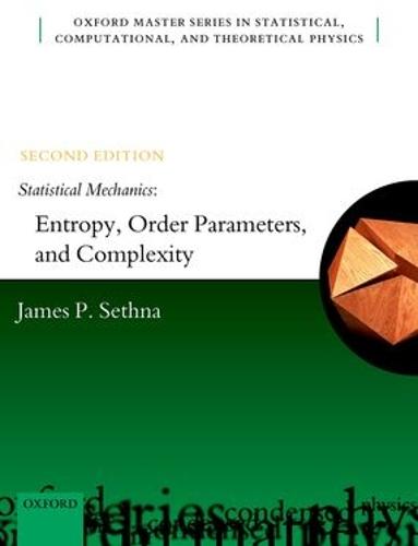 Statistical Mechanics: Entropy, Order Parameters, and Complexity: Second Edition: 14 (Oxford Master Series in Physics)