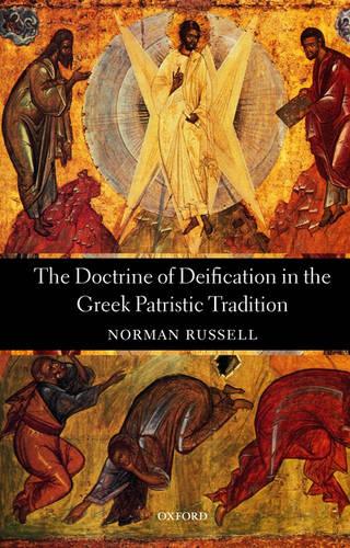 The Doctrine of Deification in the Greek Patristic Tradition (Oxford Early Christian Studies)