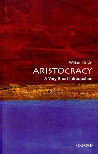 Aristocracy: A Very Short Introduction (Very Short Introductions)