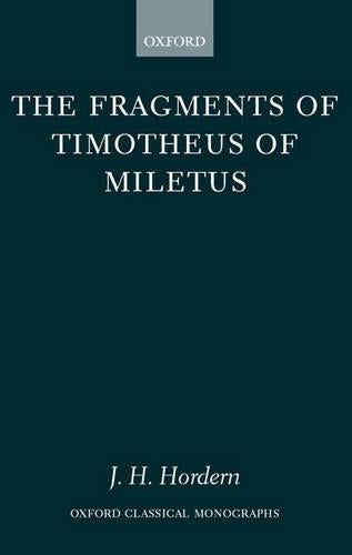 The Fragments of Timotheus of Miletus (Oxford Classical Monographs)