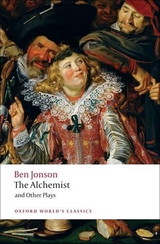 The Alchemist and Other Plays: Volpone, or The Fox; Epicene, or The Silent Woman; The Alchemist; Bartholemew Fair: Volpone, or The Fox. Epicene, or ... Bartholomew Fair (Oxford World's Classics)