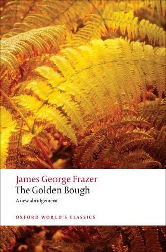 The Golden Bough: A Study in Magic and Religion (Oxford World's Classics)