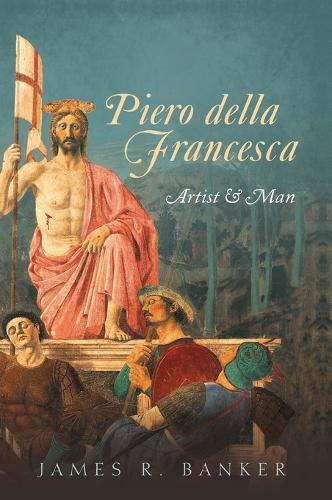 Piero della Francesca: Artist and Man