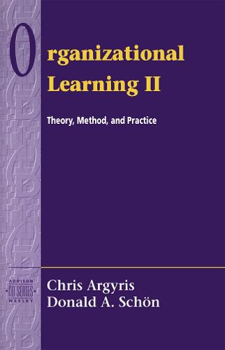 Organizational Learning II: Theory, Method, and Practice: Theory, Method, and Practice (Addison-Wesley Od Series)