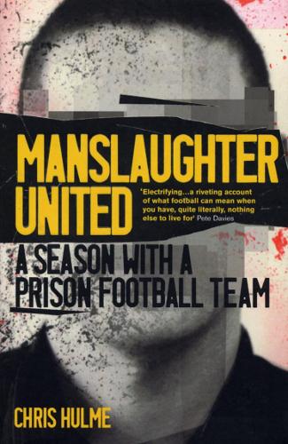Manslaughter United: A Season With A Prison Football Team