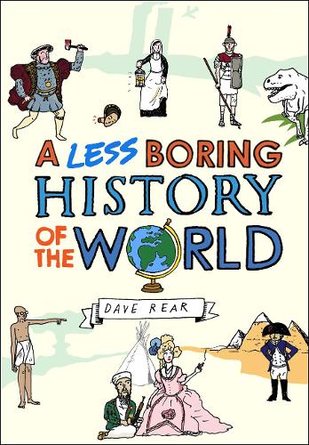 A Less Boring History of the World: From the Big bang to Today