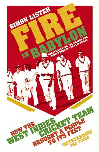 Fire in Babylon: How the West Indies Cricket Team Brought a People to its Feet