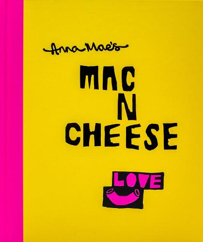 Anna Mae's Mac N Cheese: Recipes from London's legendary street food truck