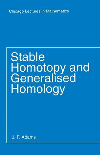 Stable Homotopy and Generalised Homology (Chicago Lectures in Mathematics)