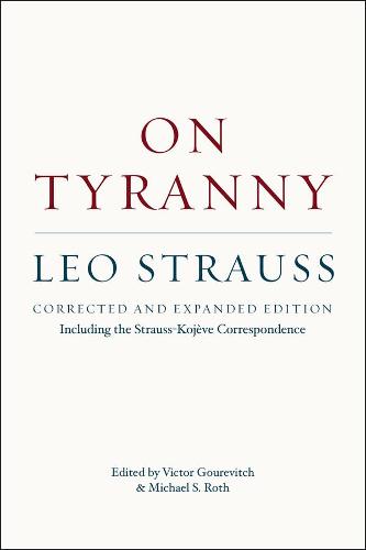 On Tyranny: Corrected and Expanded Edition, Including the Strauss-Kojève Correspondence