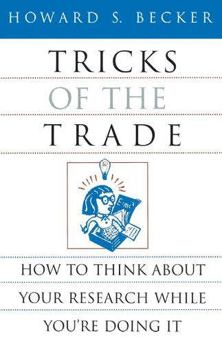 Tricks of the Trade: How to Think about Your Research While You're Doing It (Chicago Guides to Writing, Editing and Publishing)