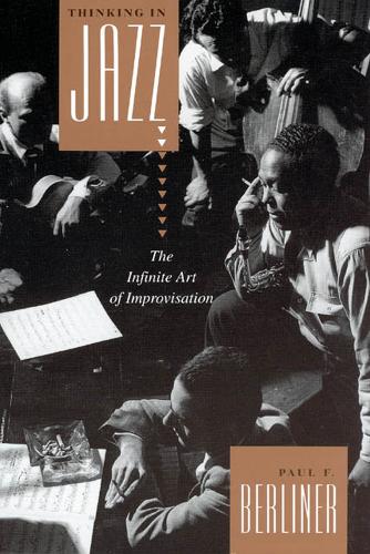 Thinking in Jazz: The Infinite Art of Improvisation (Chicago Studies in Ethnomusicology CSE (CHUP))