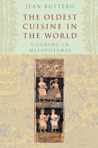The Oldest Cuisine in the World: Cooking In Mesopotamia