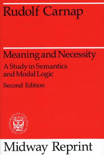 Meaning and Necessity: A Study in Semantics and Modal Logic (Midway Reprints)
