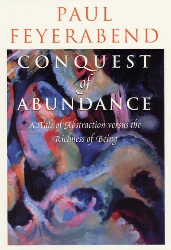 Conquest of Abundance: A Tale of Abstraction versus the Richness of Being: A Tale of Abstraction Versus the Richness of Richness