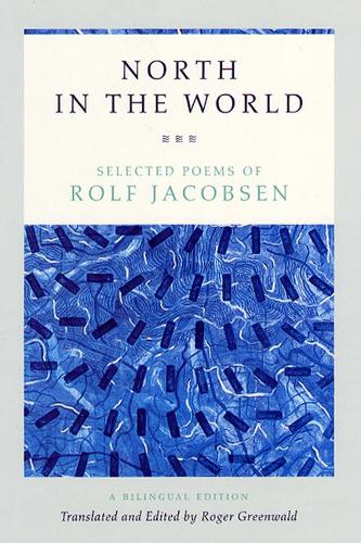 North in the World: Selected Poems of Rolf Jacobsen, A Bilingual Edition