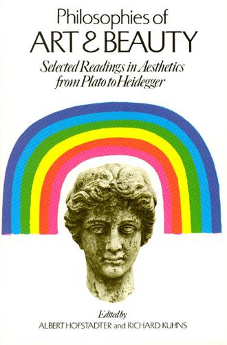 Philosophies of Art and Beauty: Selected Readings In Aesthetics From Plato To Heidegger (Phoenix Books)