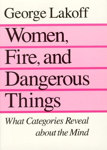 Women, Fire, and Dangerous Things: What Categories Reveal About the Mind