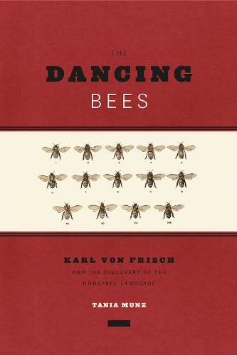 The Dancing Bees: Karl von Frisch and the Discovery of the Honeybee Language
