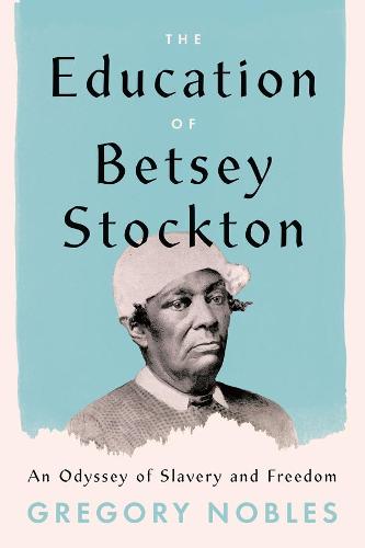 The Education of Betsey Stockton: An Odyssey of Slavery and Freedom